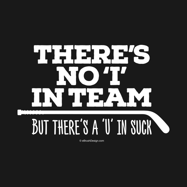 There's No 'I' in Team (Hockey) by eBrushDesign