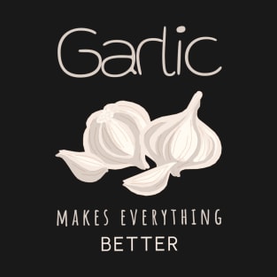 Vegan Nature Garlic make everything better T-Shirt