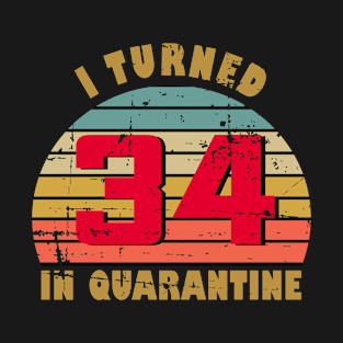 34th Birthday Gift For Him and Her I Turned 34 In Quarantine T-Shirt