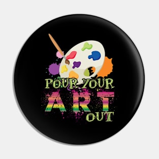 Pour Your Art Out I Artist I Colorful Art Pin