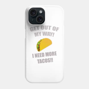 GET OUT OF MY WAY I NEED MORE TACOS GRAY Phone Case