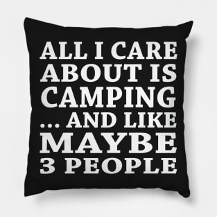 All  I Care About Is Camping And Like Maybe 3 People Pillow