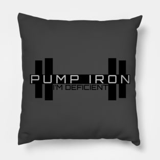 Pump Iron - I'm Deficient Pillow