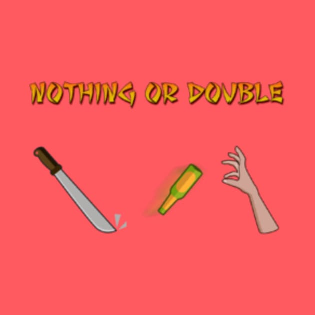 Nothing or Double by SchlockOrNot