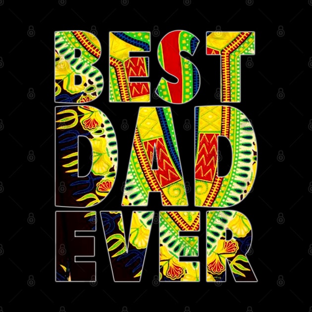 Best Dad Ever Melanin Afro Dashiki Pattern by Merchweaver