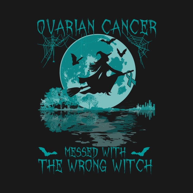 Ovarian Cancer Messed With The Wrong Witch Ovarian Awareness by AKIFOJWsk