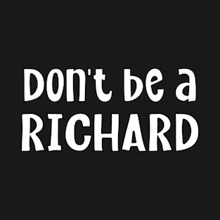 Don't Be A Richard T-Shirt