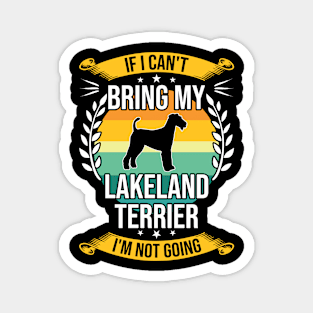 If I Can't Bring My Lakeland Terrier Funny Dog Lover Gift Magnet