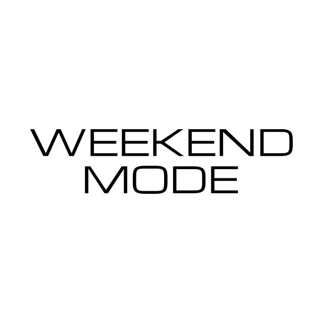 Weekend Mode Minimalist Black Typography by DailyQuote