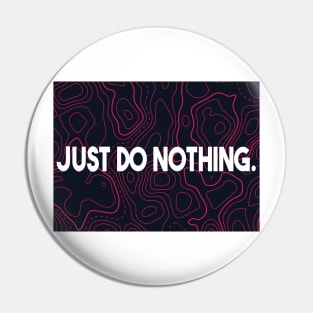 Just do nothing Pin