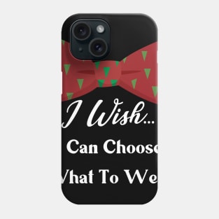 I WISH I CAN CHOOSE Phone Case