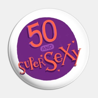 50 and supersexy Pin