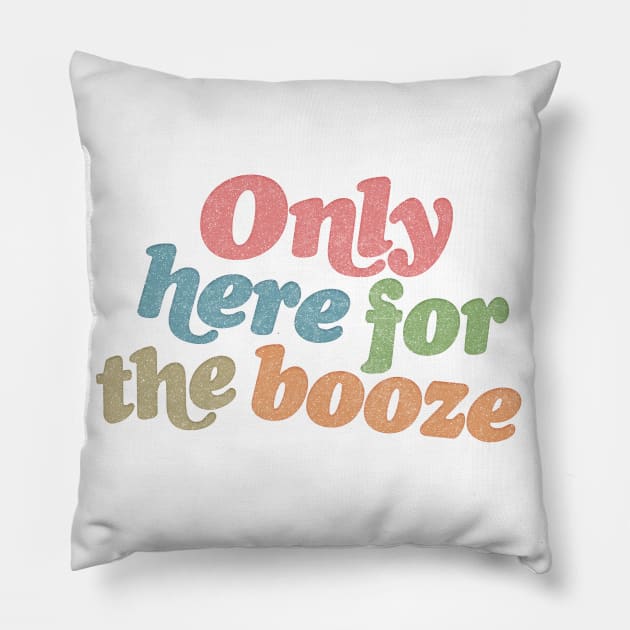 Only here for the booze - funny anti-social typography design Pillow by DankFutura
