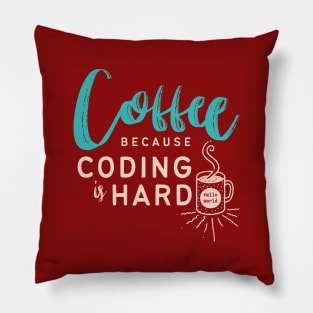 Coffee, Because Coding is Hard Pillow