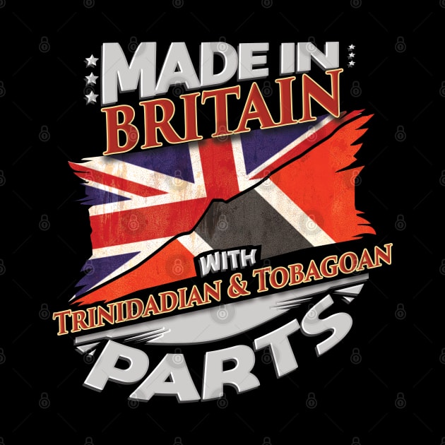 Made In Britain With Trinidadian And Tobagoan Parts - Gift for Trinidadian And Tobagoan From Trinidad And Tobago by Country Flags