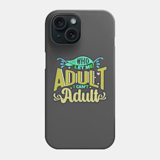 who let me adult ican't adult Phone Case