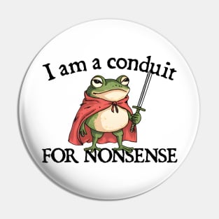 i-am-a-conduit-for-nonsense Pin