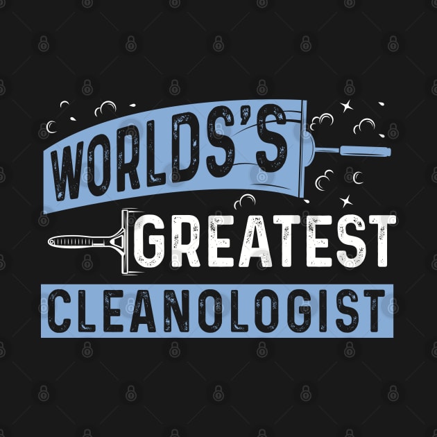 Worlds Greatest Cleanologist by WyldbyDesign