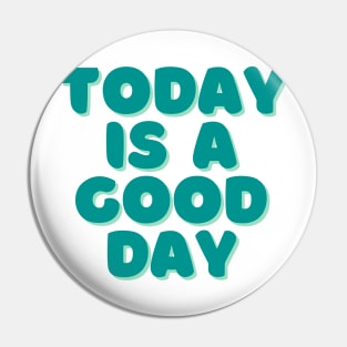 Today is a Good Day - Green Pin