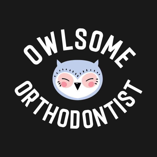 Owlsome Orthodontist Pun - Funny Gift Idea by BetterManufaktur