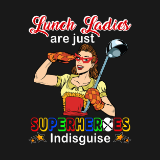 Lunch ladies Are Just Superheroess Indisguise T-Shirt