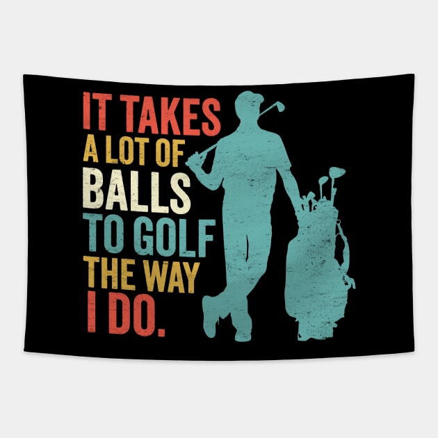 It Takes A Lot Of Balls To Golf The Way I Do - Funny Golfing Tapestry by TwistedCharm