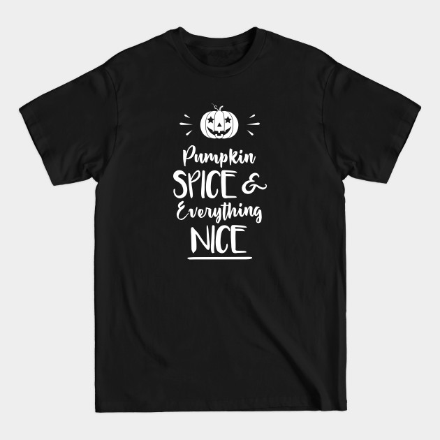 Disover Pumpkin spice and everything nice - Pumpkin Spice And Everything Nice - T-Shirt