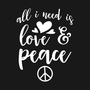 All I Need Is Love And Peace T-Shirt