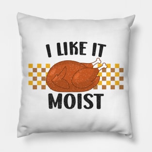 I Like It Moist  Funny Thanksgiving Quote Pillow