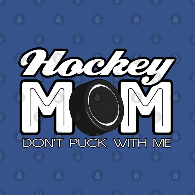 🏒 Hockey Mom - Dont Puck With Me 🏒 by INLE Designs