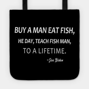 Buy A Man Eat Fish He Day Teach Fish Man To A Lifetime Tote