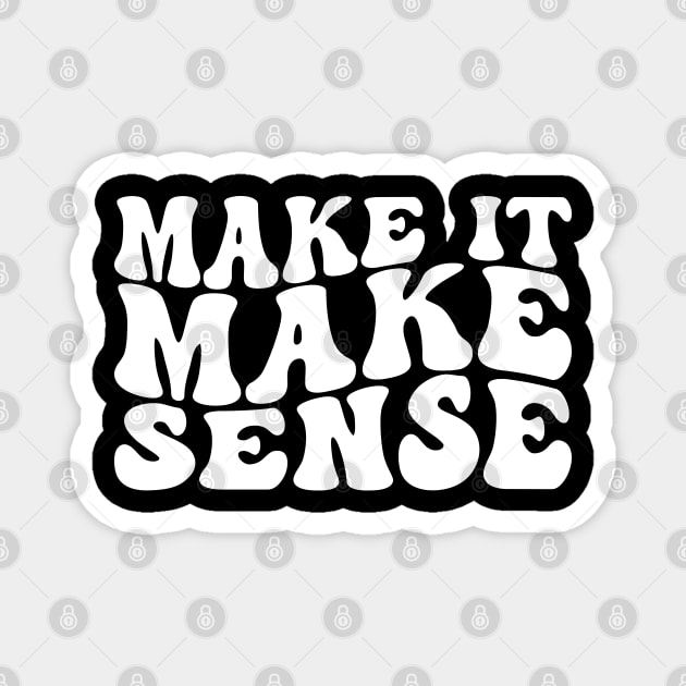 Make It Make Sense Magnet by UrbanLifeApparel