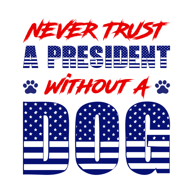 Never Trust A President Without A Dog by One Paw Design