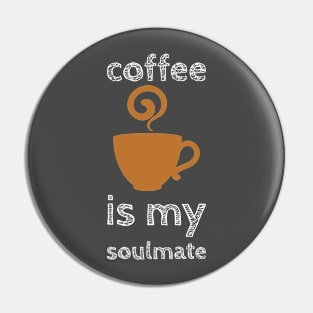 Coffee Is My Soulmate Pin