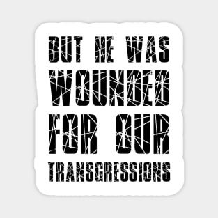 Isaiah 53:5 He Wounded for Our Transgressions Magnet