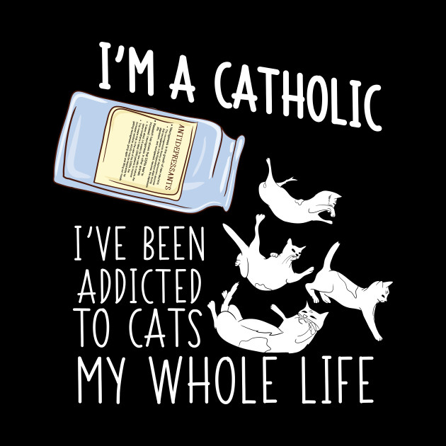 Funny Catholic Cat Addicted Kitten Lady Cats Phone Case