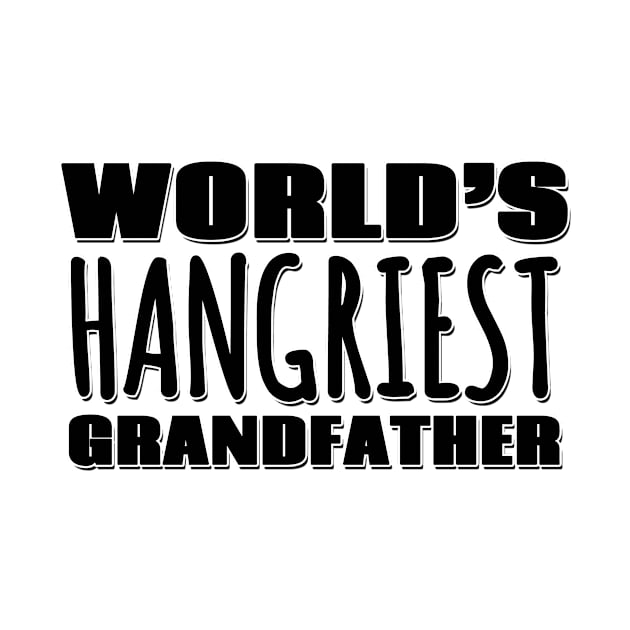 World's Hangriest Grandfather by Mookle