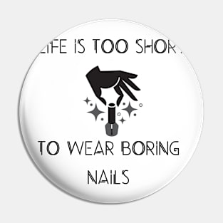 life is too short to wear boring nails Pin