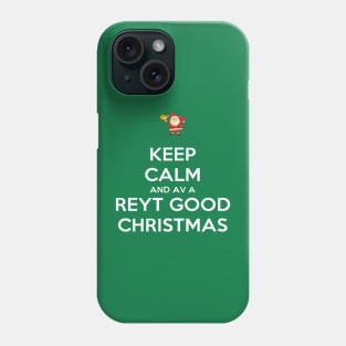 Keep Calm And Have A Reyt Good Christmas Santa Phone Case