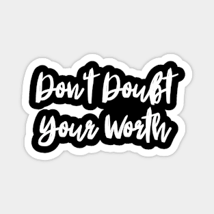 Don't Doubt Your Worth. Typography Motivational and Inspirational Quote Magnet