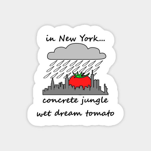 concrete jungle wet dream tomato Magnet by CawnishGameHen