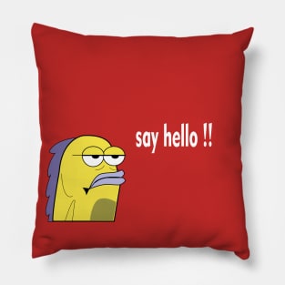 say hello  to fish T-SHIRT Pillow