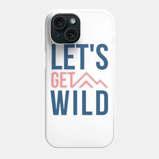 Lets Get Wild pink and blue design with mountains for wild camping and outdoor lovers Phone Case