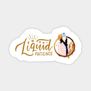 Liquid Patience - Gilmore Magnet