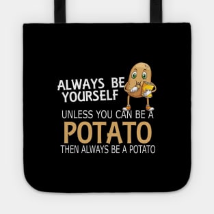 Potato - Always be yourself unless you can be a potato Tote