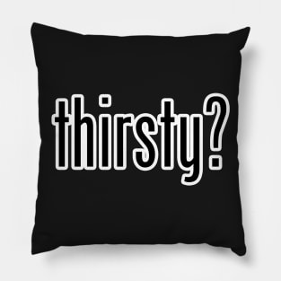 Thirsty? Pillow