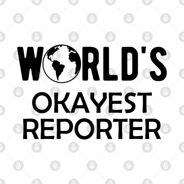 Reporter - World's Okayest Reporter by KC Happy Shop