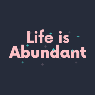 Life Is Abundant T-Shirt