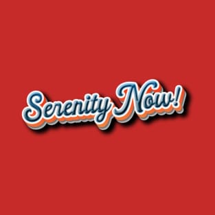 Serenity Now! T-Shirt