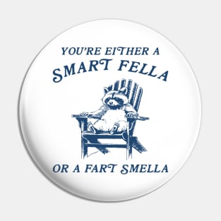 You're Either A Smart Fella Or Fart Smella Funny Pin